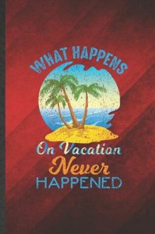 Cover of What Happens on Vacation Never Happened