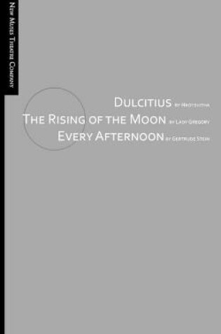 Cover of Dulcitius, The Rising of the Moon, and Every Afternoon