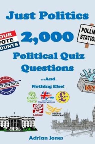 Cover of Just Politics - 2,000 Political Quiz Questions and Nothing Else!
