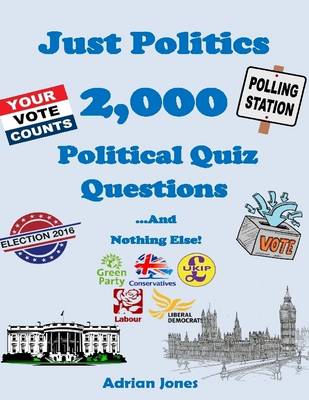 Book cover for Just Politics - 2,000 Political Quiz Questions and Nothing Else!