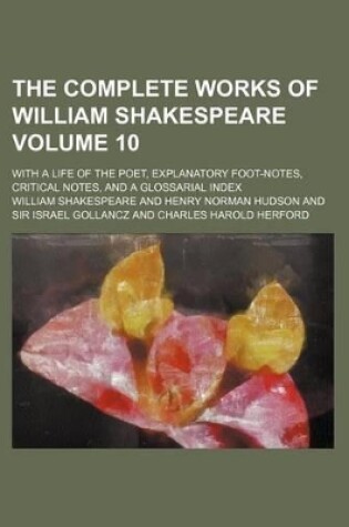 Cover of The Complete Works of William Shakespeare Volume 10; With a Life of the Poet, Explanatory Foot-Notes, Critical Notes, and a Glossarial Index