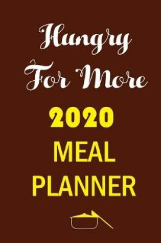 Cover of Hungry For More 2020 Meal Planner