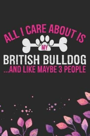 Cover of All I Care About Is My British Bulldog and Like Maybe 3 people