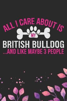 Book cover for All I Care About Is My British Bulldog and Like Maybe 3 people