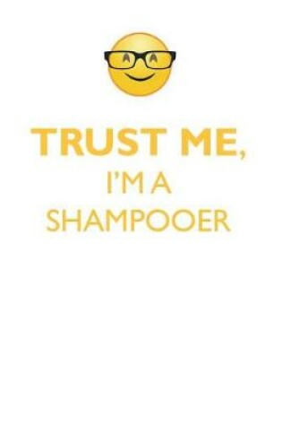 Cover of TRUST ME, I'M A SHAMPOOER AFFIRMATIONS WORKBOOK Positive Affirmations Workbook. Includes