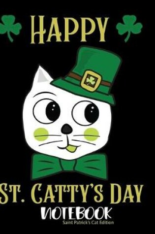 Cover of Happy St Catty's Day Notebook Saint Patrick's Cat Edition