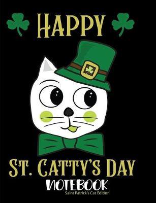 Book cover for Happy St Catty's Day Notebook Saint Patrick's Cat Edition