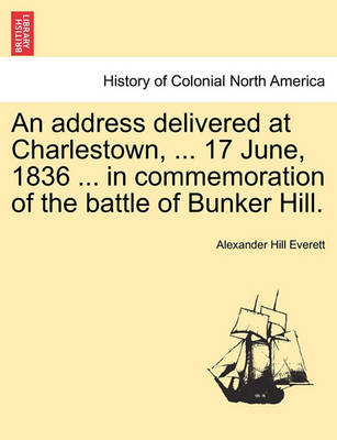 Book cover for An Address Delivered at Charlestown, ... 17 June, 1836 ... in Commemoration of the Battle of Bunker Hill.