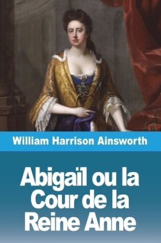 Cover of Abigaïl ou la Cour de la Reine Anne