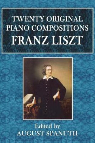 Cover of Twenty Original Piano Compositions by Franz Liszt