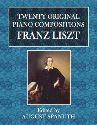 Book cover for Twenty Original Piano Compositions by Franz Liszt