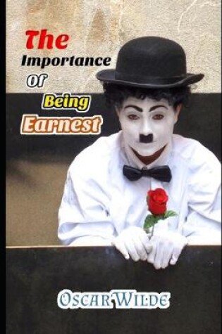 Cover of The Importance of Being Earnest (A Comedy For Serious People) (Annotated)