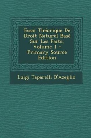 Cover of Essai Theorique de Droit Naturel Base Sur Les Faits, Volume 1 - Primary Source Edition