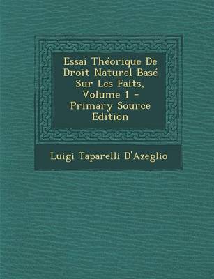 Book cover for Essai Theorique de Droit Naturel Base Sur Les Faits, Volume 1 - Primary Source Edition