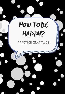 Book cover for How to Be Happy? Practice Gratitude