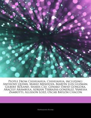 Book cover for Articles on People from Chihuahua, Chihuahua, Including