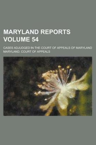 Cover of Maryland Reports; Cases Adjudged in the Court of Appeals of Maryland Volume 54