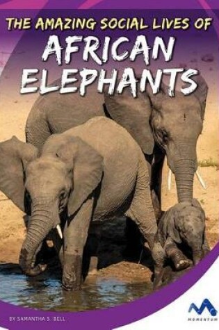 Cover of The Amazing Social Lives of African Elephants