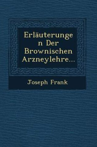 Cover of Erlauterungen Der Brownischen Arzneylehre...