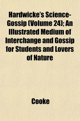 Book cover for Hardwicke's Science-Gossip (Volume 24); An Illustrated Medium of Interchange and Gossip for Students and Lovers of Nature