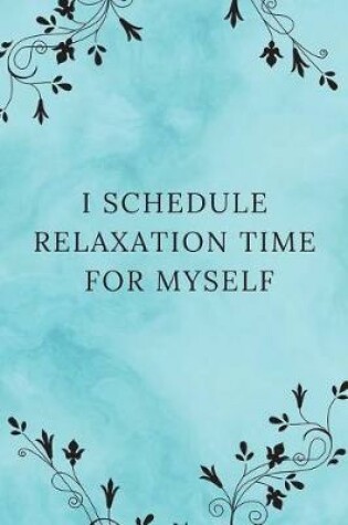 Cover of I Schedule Relaxation Time for Myself