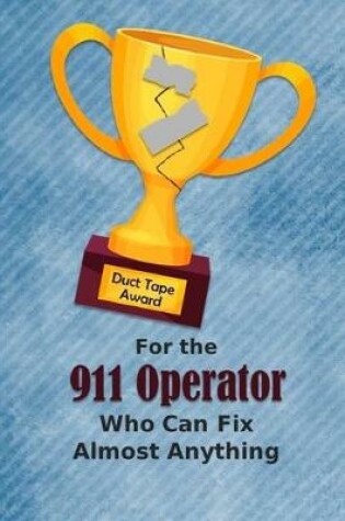 Cover of For the 911 Operator Who Can Fix Almost Anything - Duct Tape Award