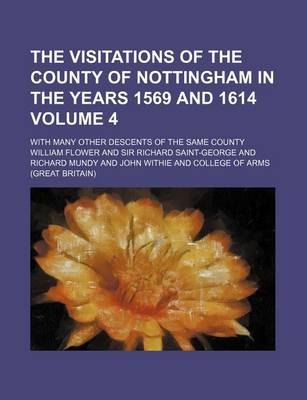 Book cover for The Visitations of the County of Nottingham in the Years 1569 and 1614 Volume 4; With Many Other Descents of the Same County