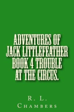 Cover of Adventures of Jack Littlefeather book 4 Trouble at the Circus.