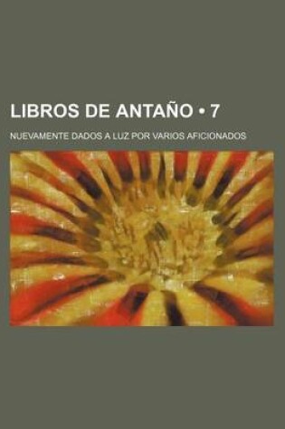Cover of Libros de Antano (7); Nuevamente Dados a Luz Por Varios Aficionados