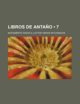 Book cover for Libros de Antano (7); Nuevamente Dados a Luz Por Varios Aficionados