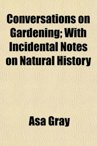 Cover of Conversations on Gardening; With Incidental Notes on Natural History