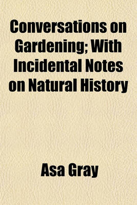 Book cover for Conversations on Gardening; With Incidental Notes on Natural History