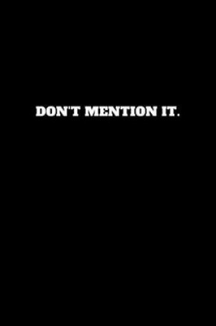 Cover of Don't Mention It.