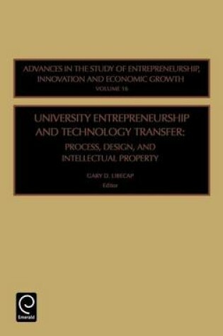 Cover of University Entrepreneurship and Technology Transfer: Process, Design, and Intellectual Property (Volume 16, Advances in the Study of Entrepreneurship, Innovation and Economic Growth)