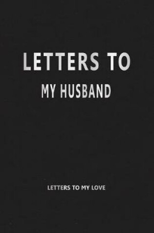 Cover of Letters to My Husband (Letters to My Love)