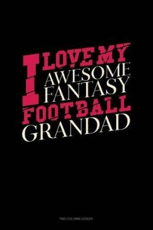 Cover of I Love My Awesome Fantasy Football Grandad