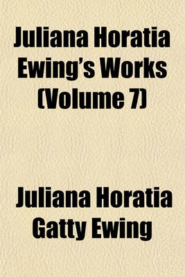 Book cover for Juliana Horatia Ewing's Works (Volume 7)