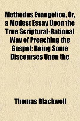 Book cover for Methodus Evangelica, Or, a Modest Essay Upon the True Scriptural-Rational Way of Preaching the Gospel; Being Some Discourses Upon the