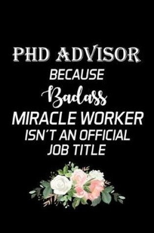 Cover of PhD Advisor Because Badass Miracle Worker Isn't an Official Job Title