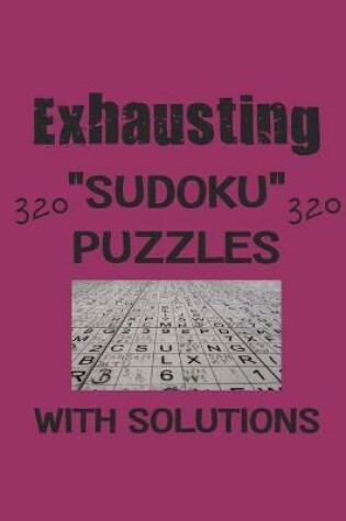 Cover of Exhausting 320 Sudoku Puzzles with solutions