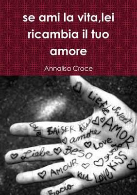 Book cover for se ami la vita,lei ricambia il tuo amore