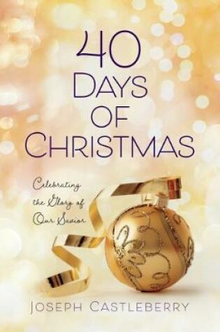 Cover of 40 Days of Christmas: Celebrating the Glory of Our Savior