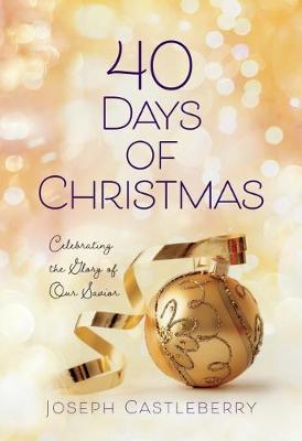 Book cover for 40 Days of Christmas: Celebrating the Glory of Our Savior