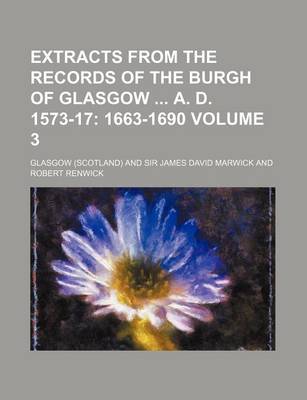 Book cover for Extracts from the Records of the Burgh of Glasgow A. D. 1573-17 Volume 3