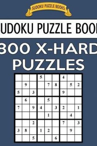 Cover of Sudoku Puzzle Book, 800 X-HARD Puzzles