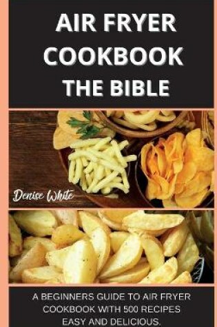 Cover of Air Fryer Coobook the Bible 500 Recipes