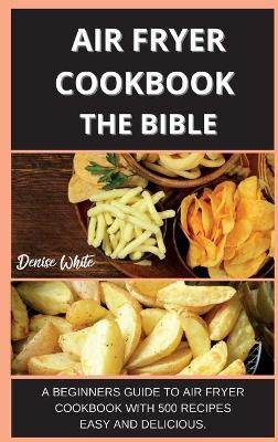 Book cover for Air Fryer Coobook the Bible 500 Recipes