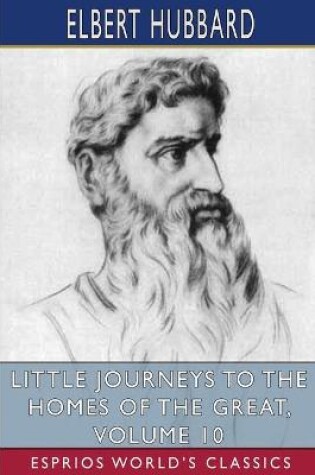Cover of Little Journeys to the Homes of the Great, Volume 10 (Esprios Classics)