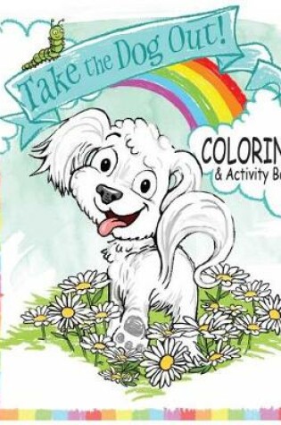 Cover of Take the Dog Out Coloring and Activity Book