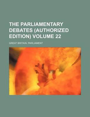 Book cover for The Parliamentary Debates (Authorized Edition) Volume 22